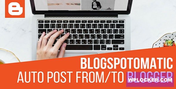 Download free Blogspotomatic v1.3.1.1 – Automatic Post Generator and Blogspot Auto Poster Plugin for WordPress