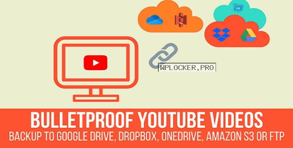 Bulletproof YouTube Videos v1.2.3 – Backup to Google Drive, Dropbox, OneDrive, Amazon S3, FTP