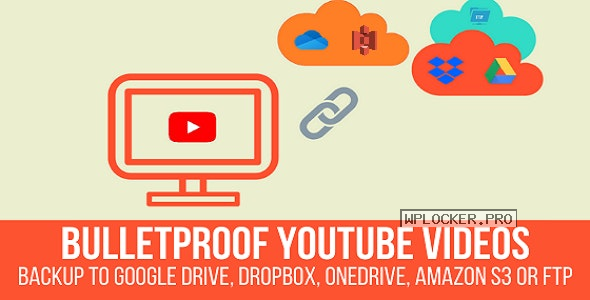 Bulletproof YouTube Videos v1.2.4 – Backup to Google Drive, Dropbox, OneDrive, Amazon S3, FTPnulled