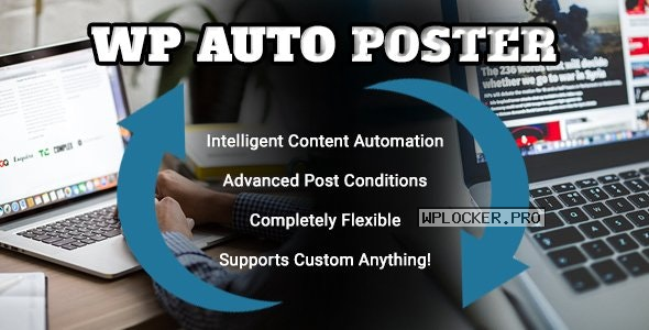WP Auto Poster v1.8.1 – Automate your site to publish, modify, and recycle content automatically